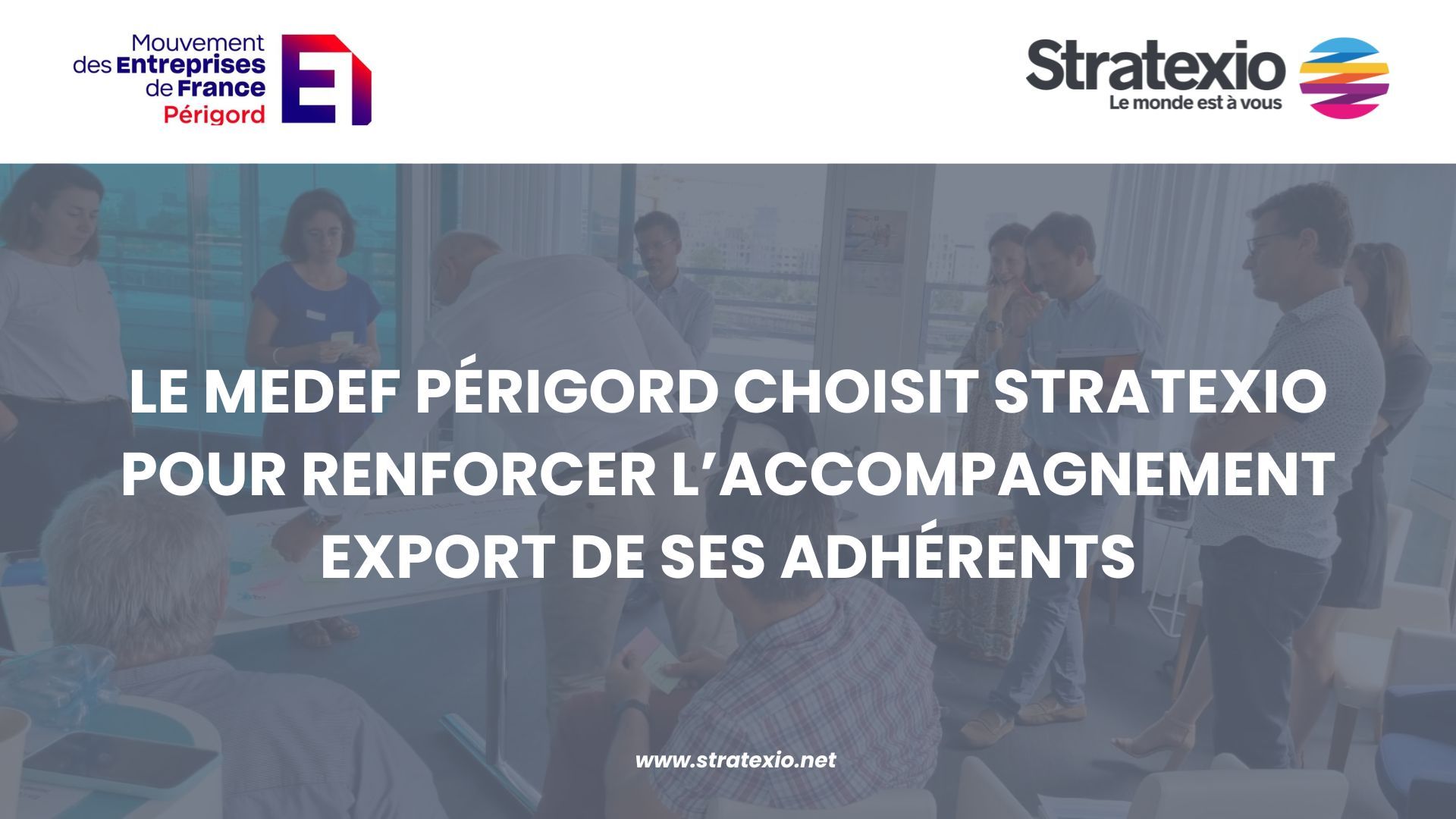 Le MEDEF Périgord choisit Stratexio pour accompagner ses adhérents à l’international !