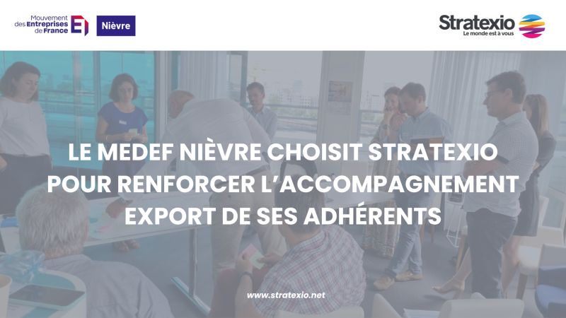 Le MEDEF Nièvre choisit Stratexio pour accompagner ses adhérents à l’international !